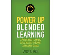 Power Up Blended Learning: A Professional Learning Infrastructure to Support Sustainable Change (Corwin Teaching Essentials)