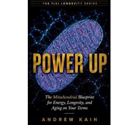 Power Up: The Mitochondrial Blueprint for Energy, Longevity, and Aging on Your Terms: 2 (The F(x) Longevity)