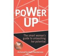 Power Up: The Smart Woman's Guide To Unleashing Her Potential