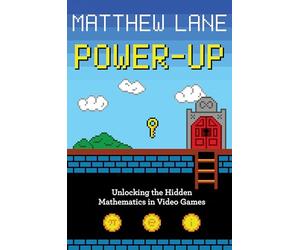 Power-Up: Unlocking the Hidden Mathematics in Video Games