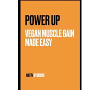 Power Up Vegan Muscle Gain Made Easy