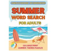 Power Up Your Brain-No Charger Needed Summer Word Search for Adults: 120 Large Print Summer-Themed Puzzles to Relax, Recharge, and Enjoy the Season