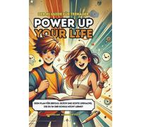 Power Up Your Life! - Der #1 Guide für Teenager: Dein Plan für Erfolg, Glück und echte Lifehacks, die du in der Schule nicht lernst | Das einzige Buch, das du als Teenager gelesen haben musst!