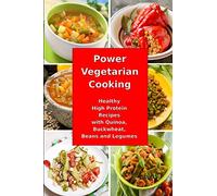 Power Vegetarian Cooking: Healthy High Protein Recipes with Quinoa, Buckwheat, Beans and Legumes: Health and Fitness Books