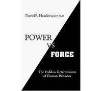 Power vs. Force: The Hidden Determinants of Human Behavior 6th printing