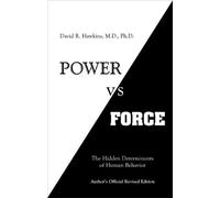 Power vs. Force: The Hidden Determinants of Human Behavior by David R. Hawkins M.D. Ph.D (2012) Paperback