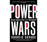 Power Wars: The Relentless Rise of Presidential Authority and Secrecy