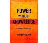 Power without Knowledge: A Critique of Technocracy