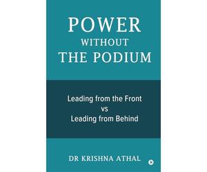 POWER WITHOUT THE PODIUM: Leading from the Front vs Leading from Behind