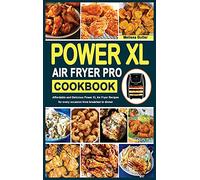 Power XL Air Fryer Pro Cookbook: Affordable and Delicious Power XL Air Fryer Recipes for every occasion from breakfast to dinner