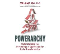 Powerarchy: Understanding the Hidden Principles of Oppression for Social Transformation