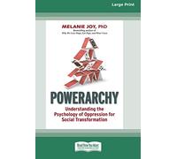 Powerarchy: Understanding the Psychology of Oppression for Social Transformation [Standard Large Print 16 Pt Edition]
