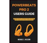POWERBEATS PRO 2 USER GUIDE: Master the Fit, Unlock Every Feature, and Train with Total Confidence