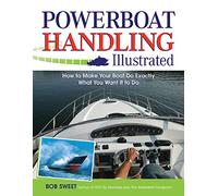 Powerboat Handling Illustrated: How to Make Your Boat Do Exactly What You Want It to Do (INTERNATIONAL MARINE-RMP)
