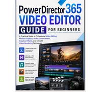 PowerDirector 365 Video Editor Guide for Beginners: A Practical Guide to Professional Video Editing, Motion Graphics, Audio Enhancement, Creative Effects, and Smooth Video Rendering Techniques