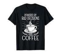 Powered By Bad Decisions and Coffee Caffeine T-Shirt