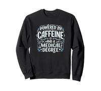 Powered By Caffeine And A Medical Degree Physician Sweatshirt