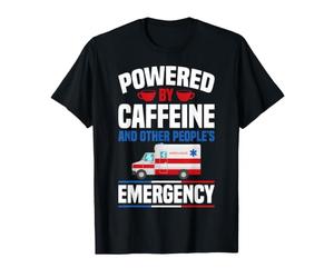 Powered By Caffeine and Other People's Emergency EMT T-Shirt