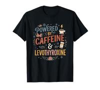 Powered by Caffeine & Levothyroxine Hashimoto Thyroid T-Shirt