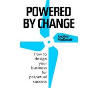 Powered by Change: How to design your business for perpetual success - THE SUNDAY TIMES BUSINESS BESTSELLER