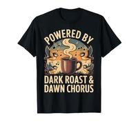 Powered by Dark Roast & Dawn Chorus Bird Lover Design T-Shirt