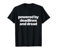 Powered by Deadlines and Dread - Funny Work Sarcastic T-Shirt