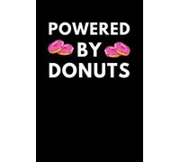 Powered By Donuts: Funny Doughnut Notebook With Lined Pages, A Simple And Practical Gift Idea For Donut Lovers