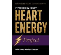 Powered By Heart: Heart Energy Project (POWERED BY HEART: HEART-CENTERED LIVING)