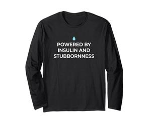 Powered By Insulin and Stubbornness Type 1 Diabetic Long Sleeve T-Shirt