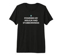 Powered By Insulin and Stubbornness Type 1 Diabetic Premium T-Shirt