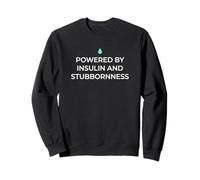 Powered By Insulin And Stubbornness Type 1 Diabetic Sweatshirt