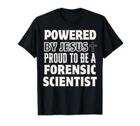 Powered by Jesus Proud to be Forensic Scientist Christian T-Shirt