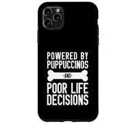 Powered By Puppuccinos And Poor Life Decisions Humor Case for iPhone 11 Pro Max