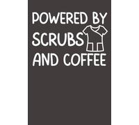 Powered by Scrubs and Coffee: Funny Healthcare Worker Notebook | 6x9 Lined Journal for Nurses, Doctors, Therapists & Medical Staff