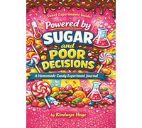 Powered by Sugar and Poor Decisions: A Homemade Candy Experiment Journal: A Fun Candy Making Logbook for Recipes, Experiments, and Sweet Creations