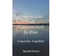 Powered to Fall, Empowered to Rise: A Journey in Love, A Journey Together