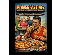 POWERFASTING - Entrenamiento de alta intensidad y ayuno intermitente: La estrategia para convertir un capricho en una recarga y regenerar tu cuerpo con la libertad alimentaria