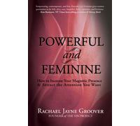 Powerful and Feminine: How to Increase Your Magnetic Presence and Attract the Attention you Want