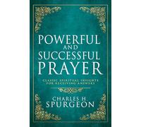 Powerful and Successful Prayer: Classic Spiritual Insights for Receiving Answers (Deluxe Gift Edition)