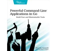 Powerful Command-Line Applications in Go : Build Fast and Maintainable Tools