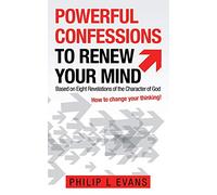 Powerful Confessions to Renew Your Mind: Based on Eight Revelations of the Character of God