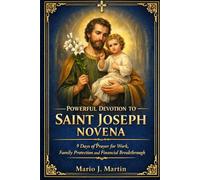 POWERFUL DEVOTION TO SAINT JOSEPH NOVENA: 9 Days of Prayer for Work, Family Protection and Financial Breakthrough