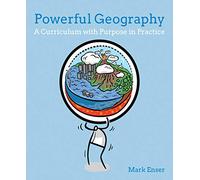 Powerful Geography: A curriculum with purpose in practice