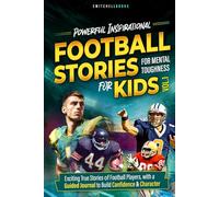 Powerful Inspirational Football Stories For Mental Toughness For Kids VOl 1: Teach Kids Sportsmanship & Courage through Football Heroes (Inspire Our Future)