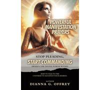 Powerful Manifestation Prayers: Stop Pleading, Start Commanding Awaken the Divine Power Within