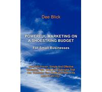 Powerful Marketing On A Shoestring Budget: For Small Businesses
