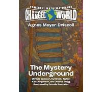Powerful Mathematicians Who Changed the World, Grades 6-8: Agnes Meyer Driscoll and the Mystery Underground
