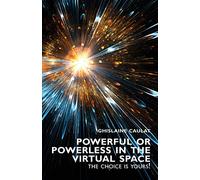 Powerful or Powerless in the Virtual Space - the Choice Is Yours!