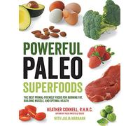 Powerful Paleo Superfoods: The Best Primal-Friendly Foods for Burning Fat, Building Muscle and Optimal Health