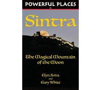 Powerful Places in Sintra: The Magical Mountain of the Moon (Powerful Places Guidebooks)